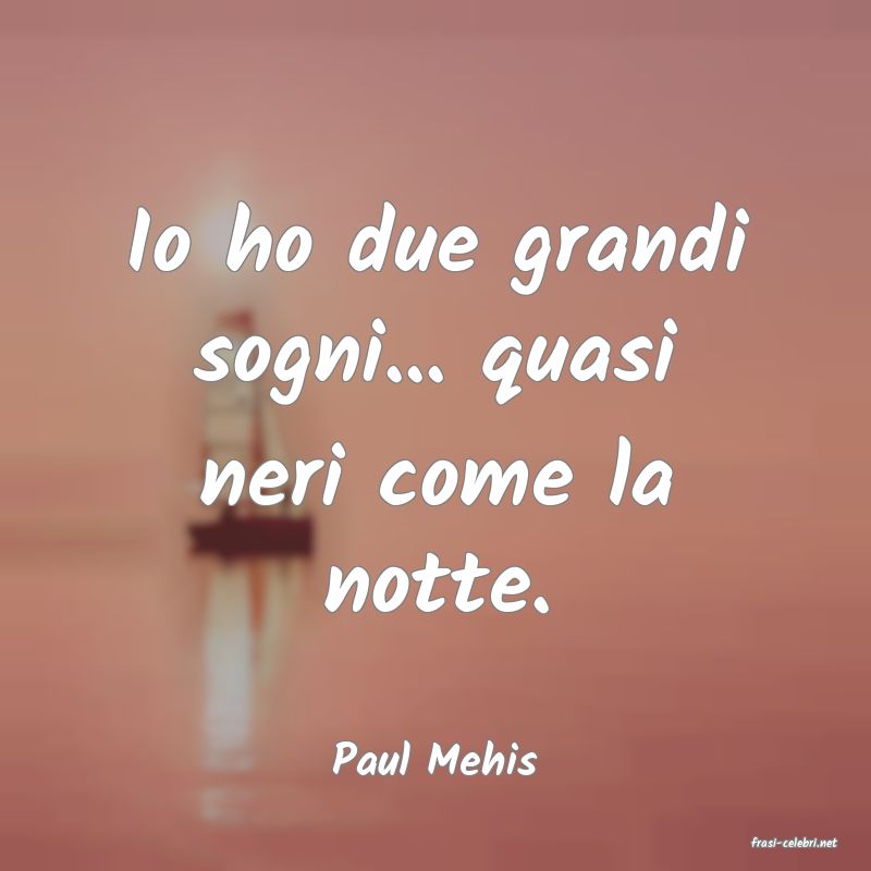 frasi di  Paul Mehis
