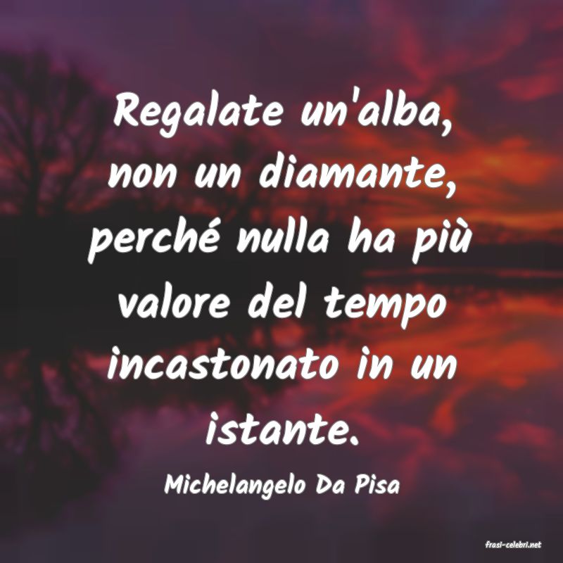 frasi di  Michelangelo Da Pisa
