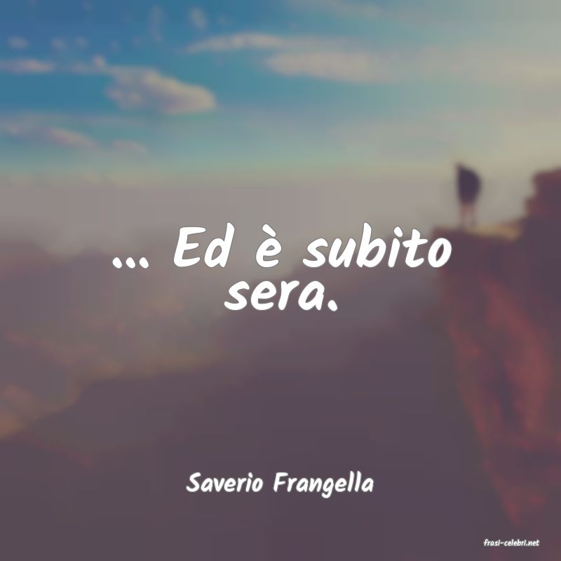 frasi di  Saverio Frangella
