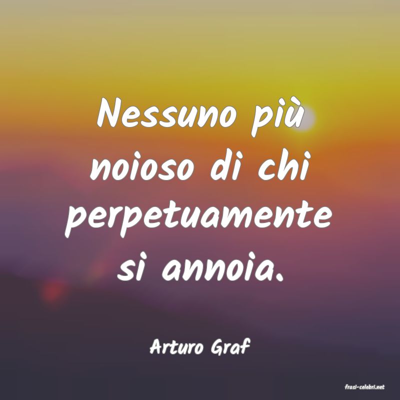 frasi di  Arturo Graf
