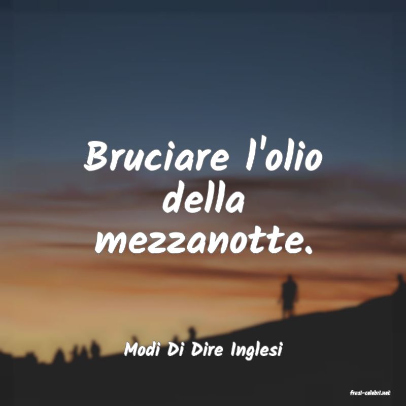 frasi di  Modi Di Dire Inglesi
