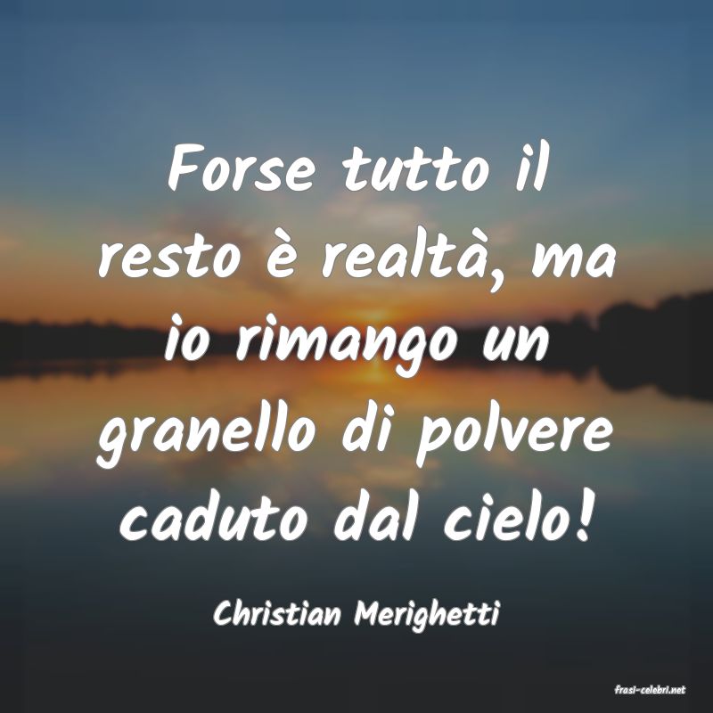 frasi di  Christian Merighetti
