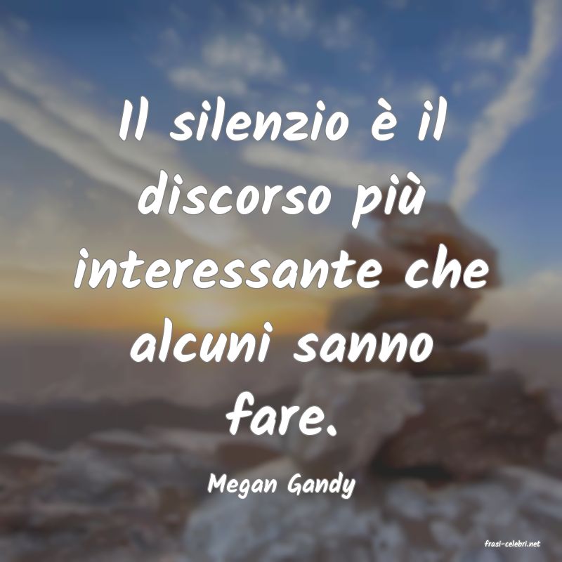 frasi di  Megan Gandy
