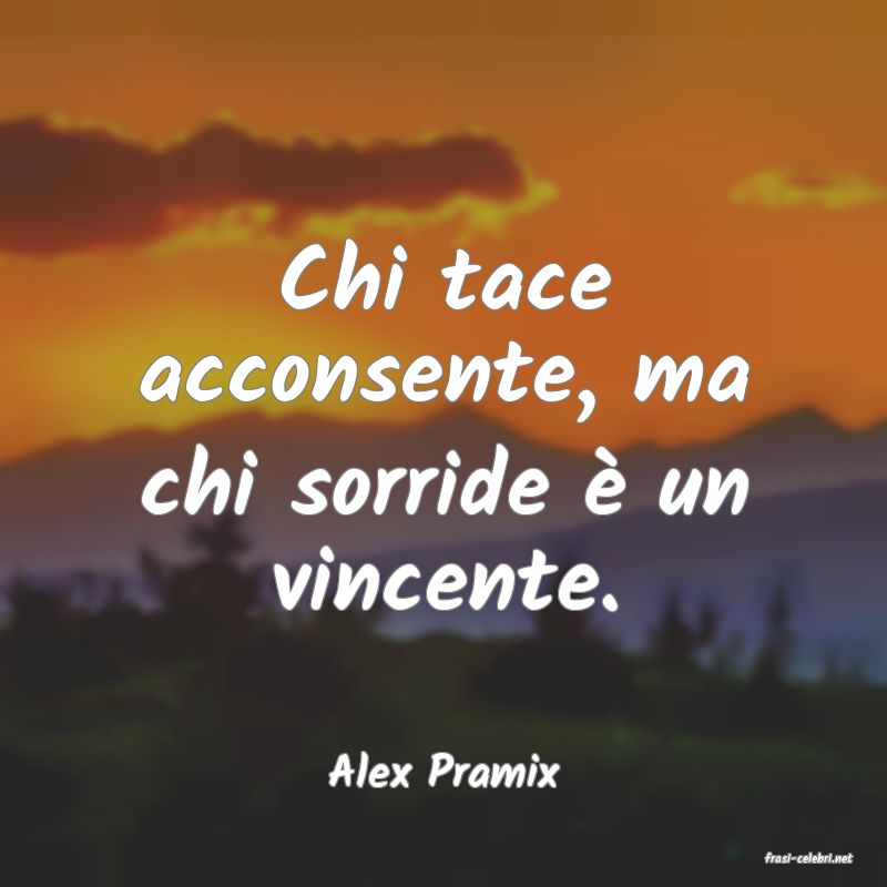 frasi di  Alex Pramix
