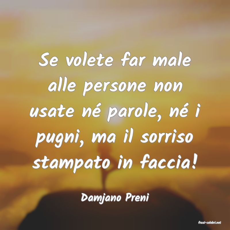 frasi di  Damjano Preni
