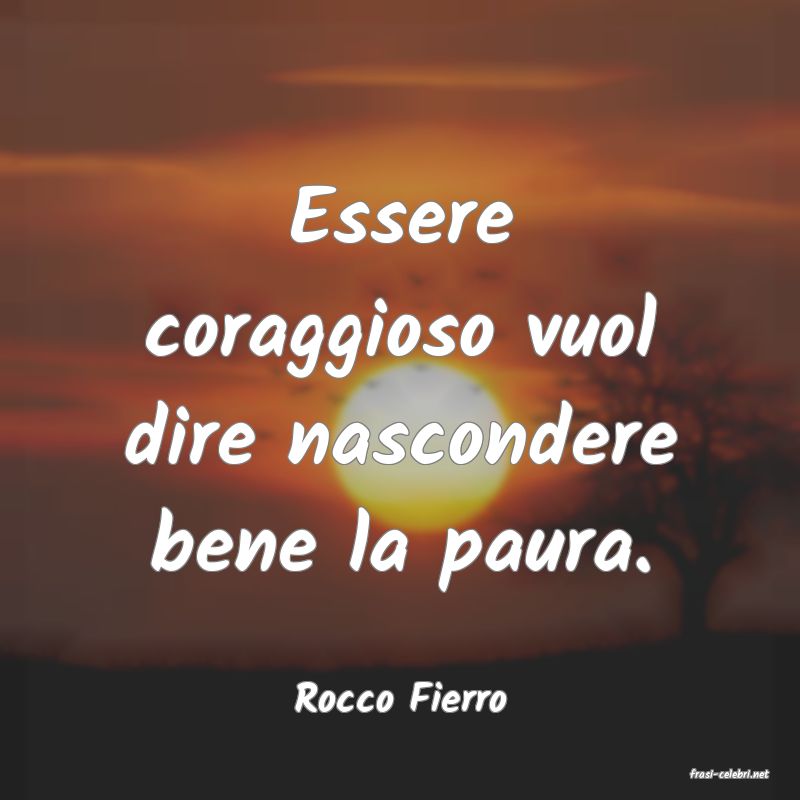 frasi di  Rocco Fierro
