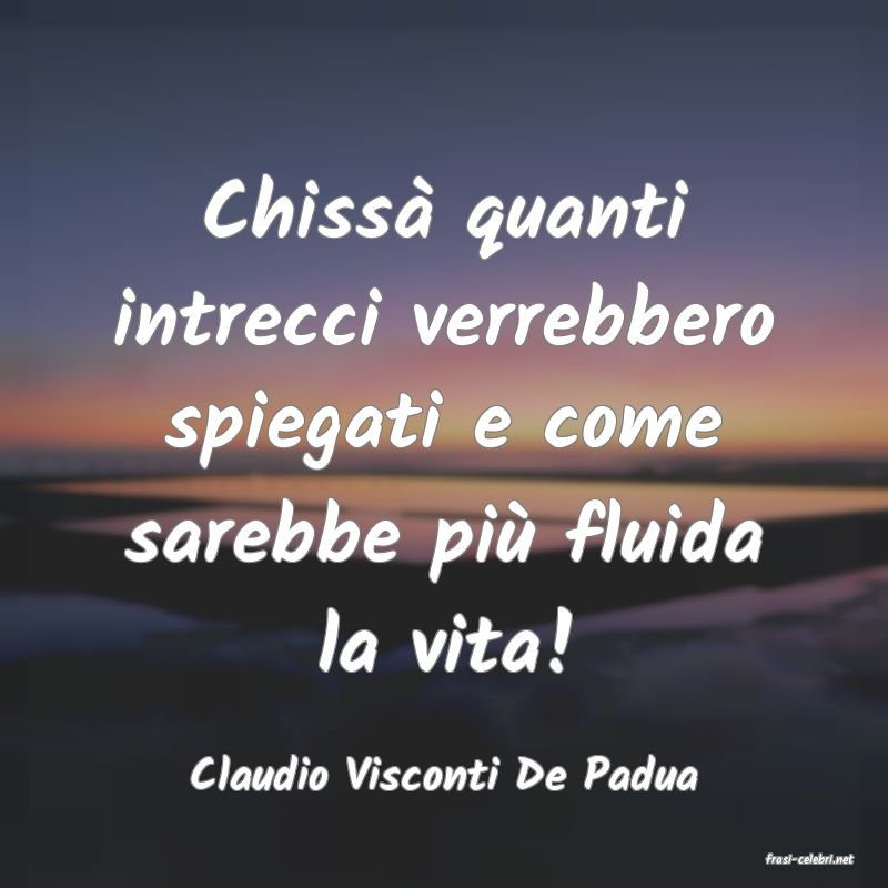frasi di  Claudio Visconti De Padua

