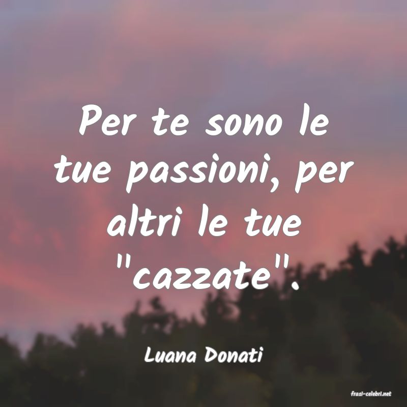 frasi di  Luana Donati
