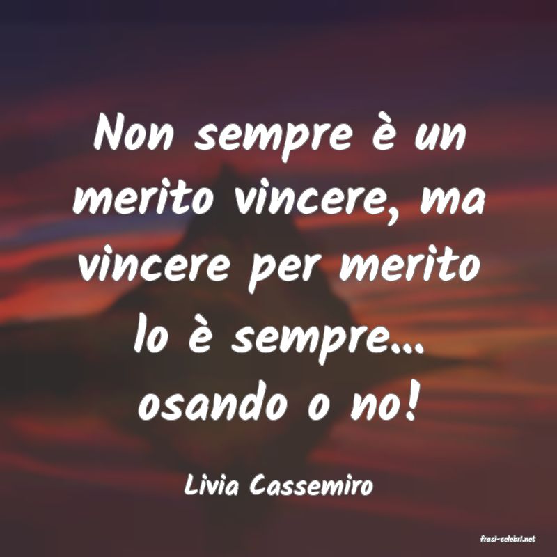 frasi di  Livia Cassemiro
