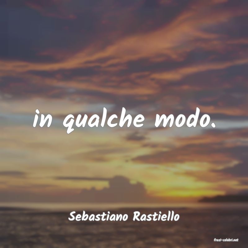frasi di  Sebastiano Rastiello
