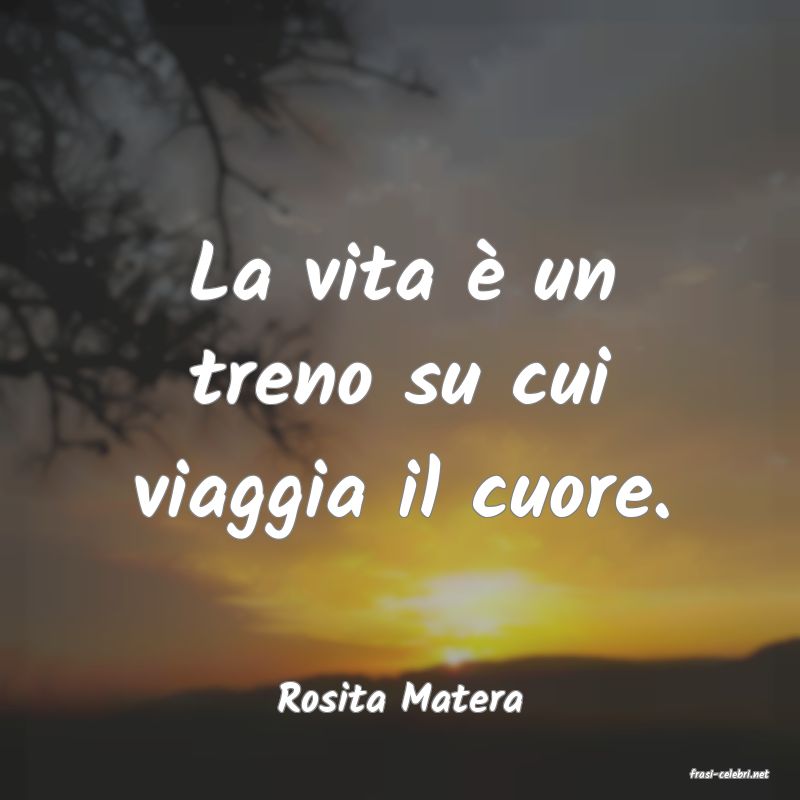 frasi di  Rosita Matera
