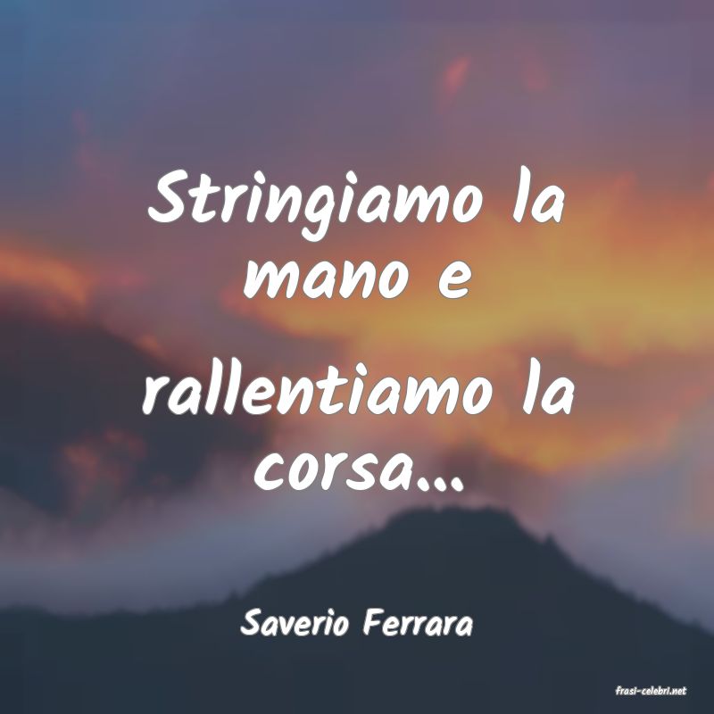 frasi di  Saverio Ferrara

