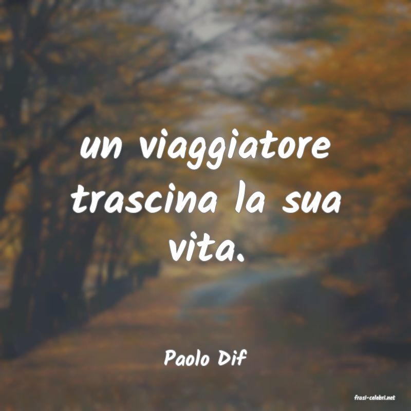 frasi di  Paolo Dif
