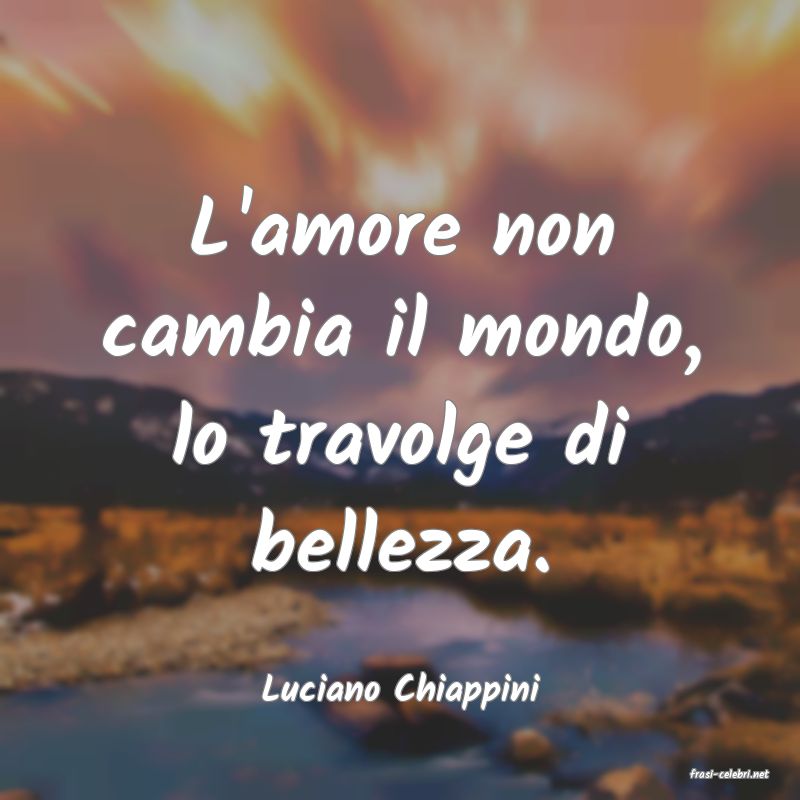 frasi di  Luciano Chiappini
