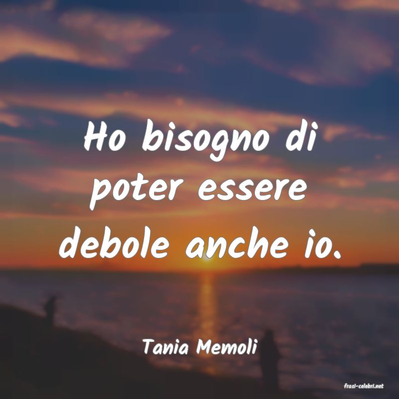 frasi di  Tania Memoli
