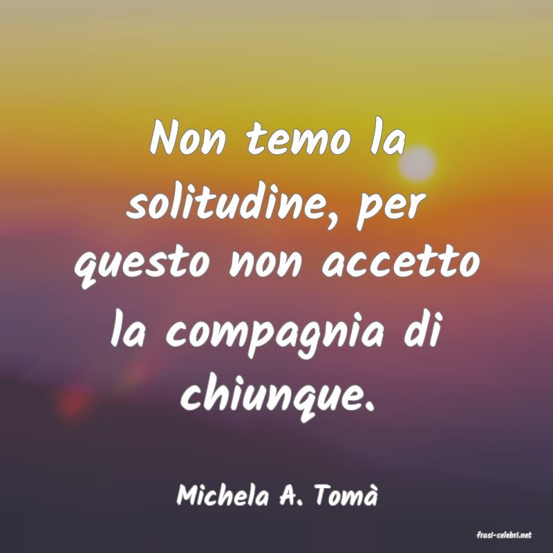 frasi di Michela A. Tom�