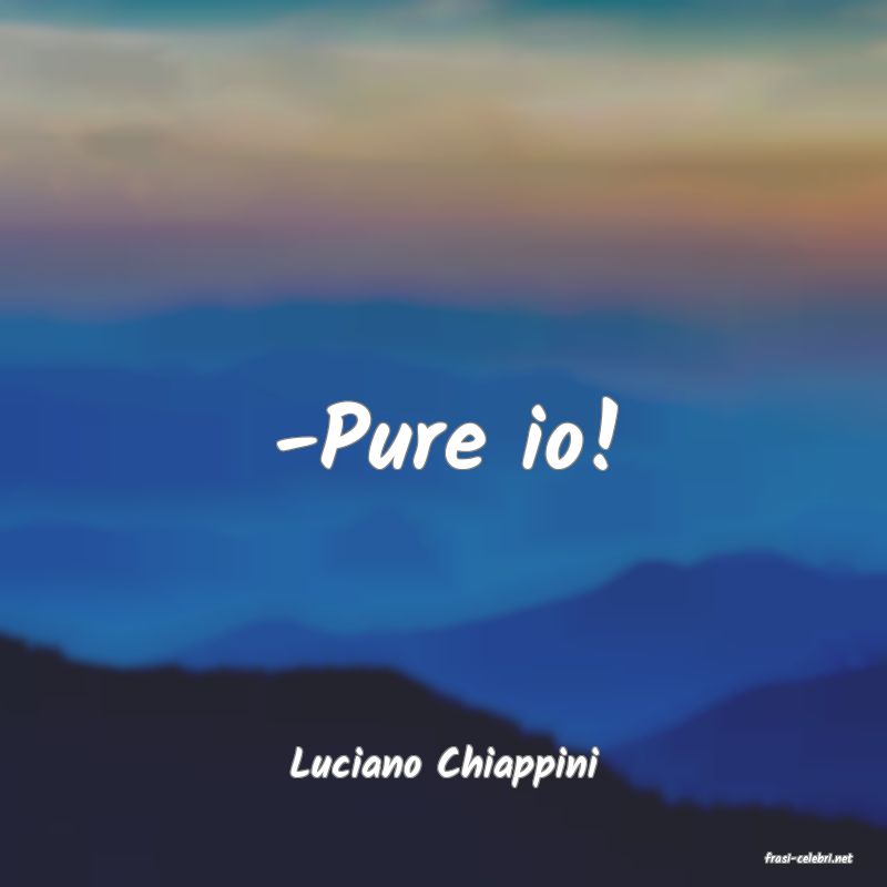 frasi di  Luciano Chiappini
