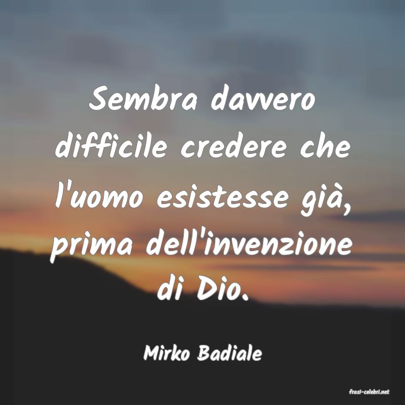 frasi di  Mirko Badiale
