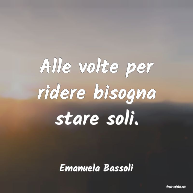 frasi di  Emanuela Bassoli
