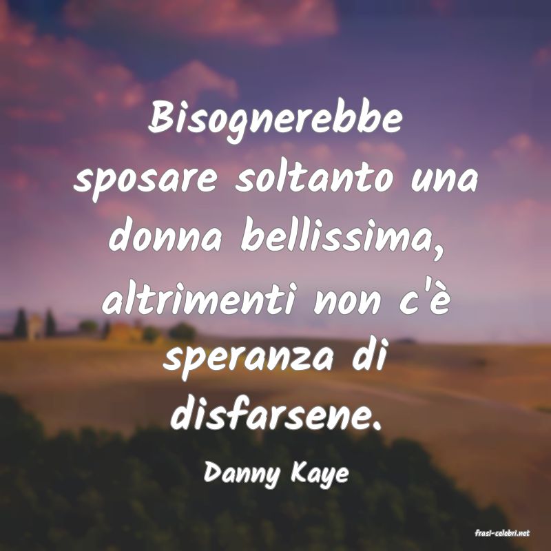 frasi di  Danny Kaye
