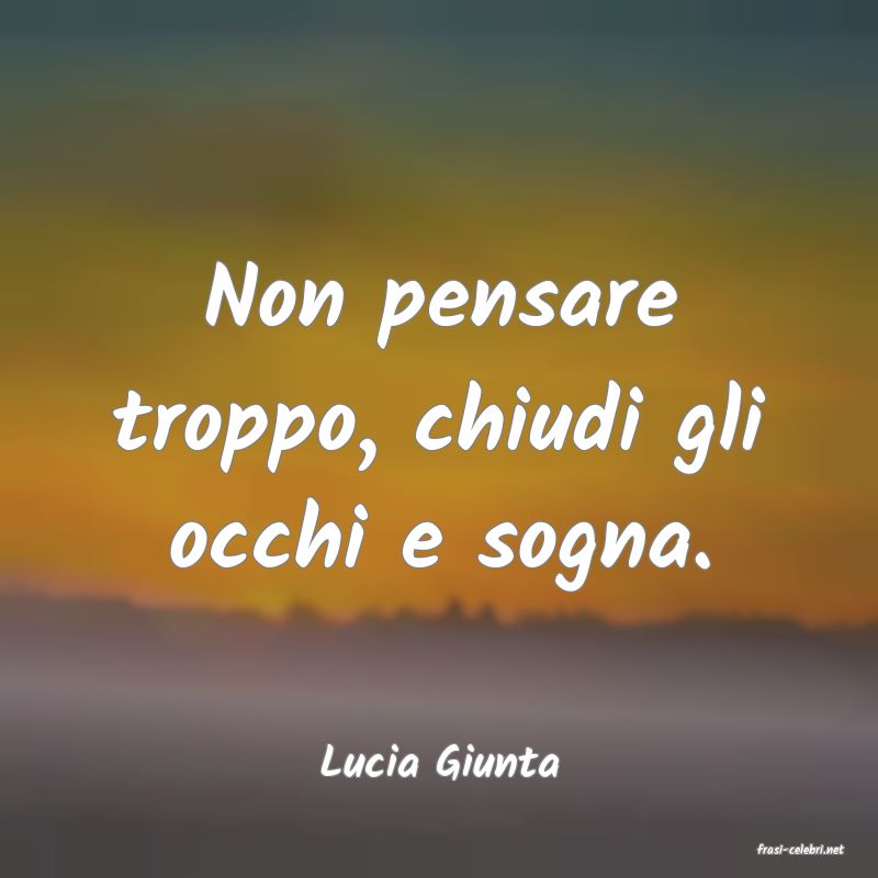 frasi di  Lucia Giunta
