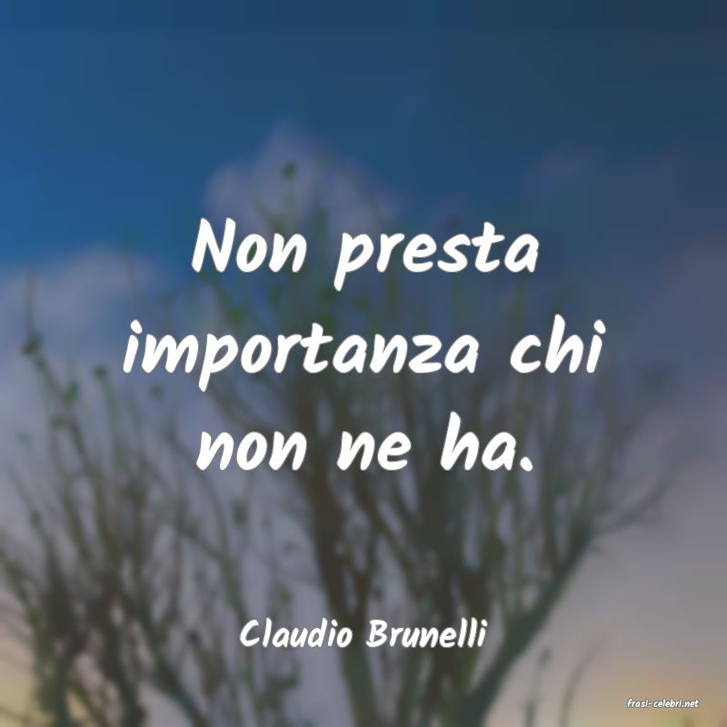 frasi di  Claudio Brunelli
