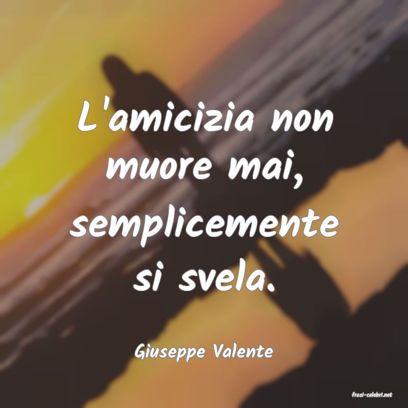 frasi di  Giuseppe Valente
