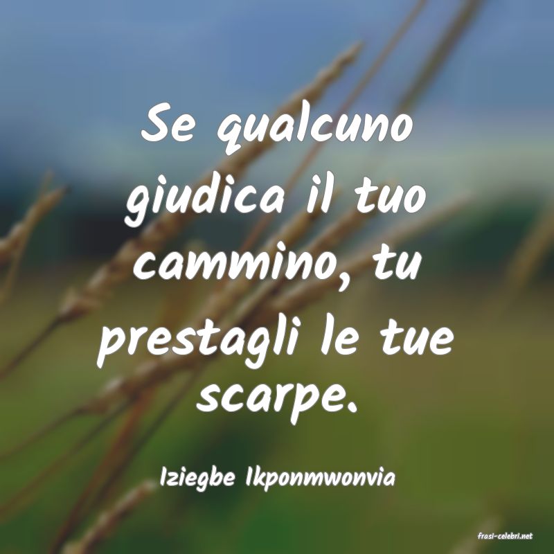 frasi di  Iziegbe Ikponmwonvia
