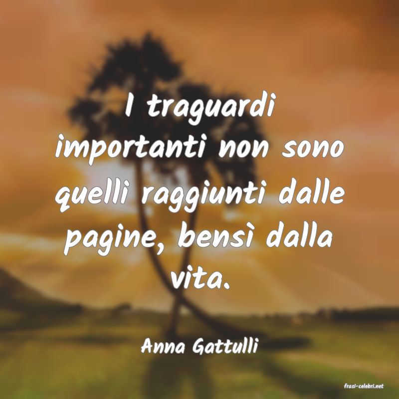 frasi di  Anna Gattulli
