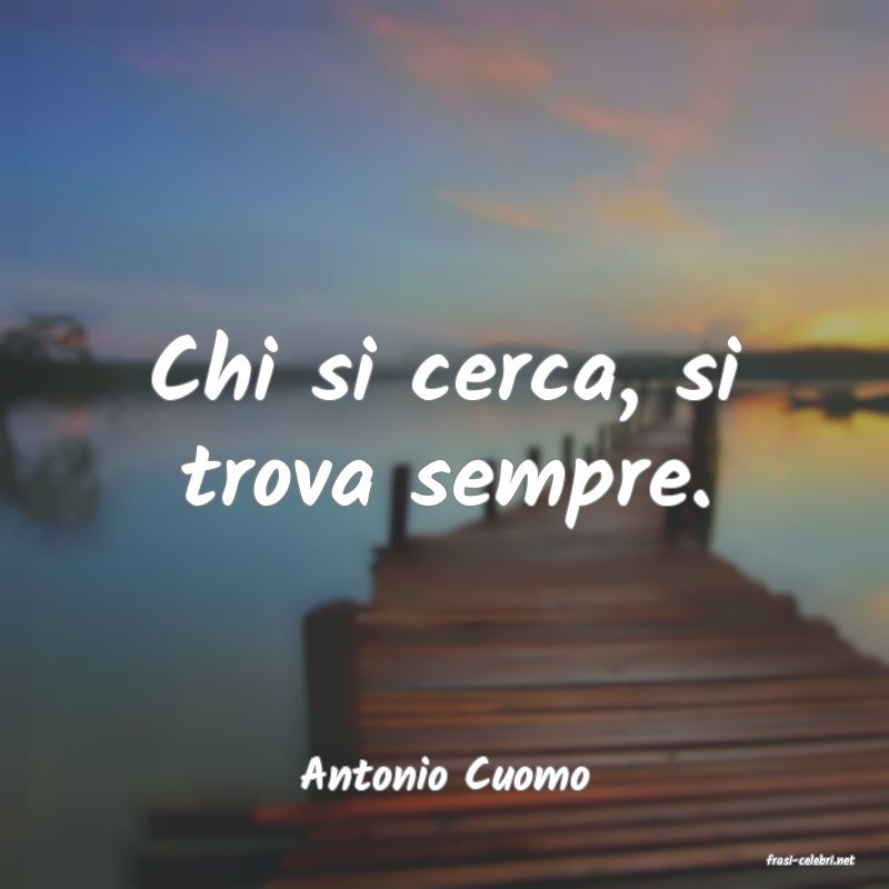 frasi di  Antonio Cuomo
