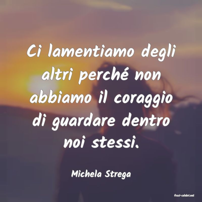 frasi di  Michela Strega
