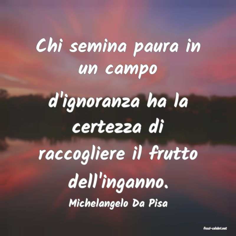 frasi di  Michelangelo Da Pisa
