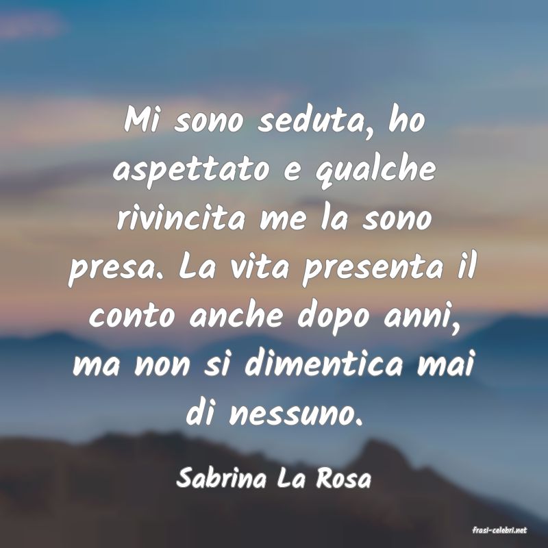 frasi di  Sabrina La Rosa

