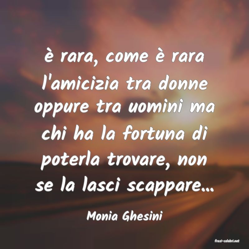 frasi di  Monia Ghesini
