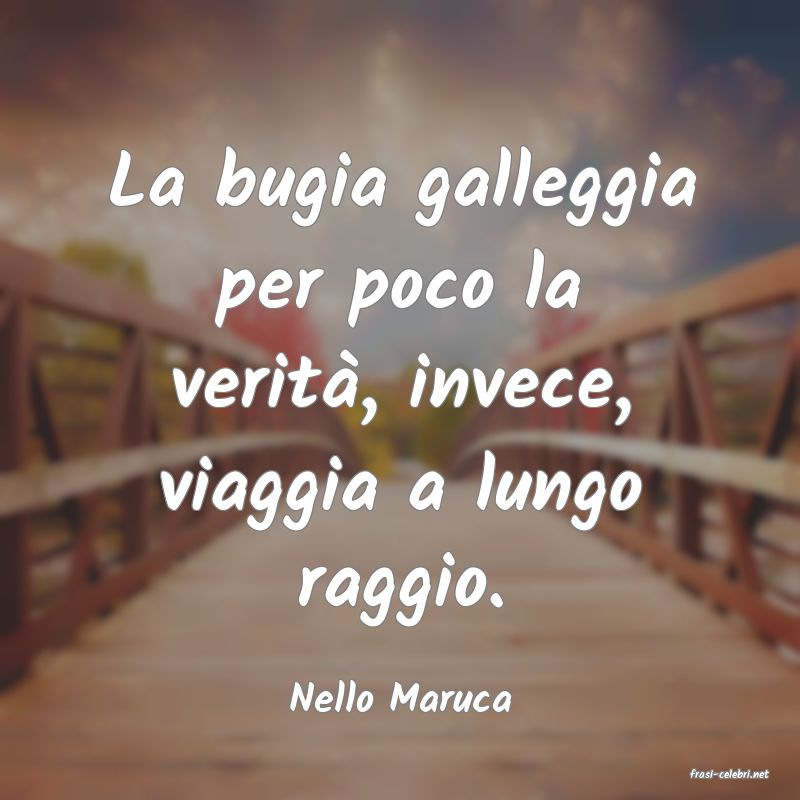 frasi di  Nello Maruca
