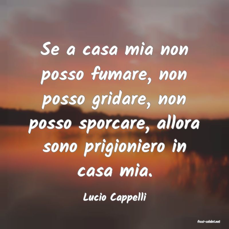 frasi di  Lucio Cappelli
