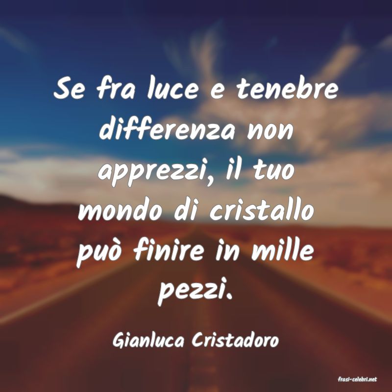 frasi di  Gianluca Cristadoro
