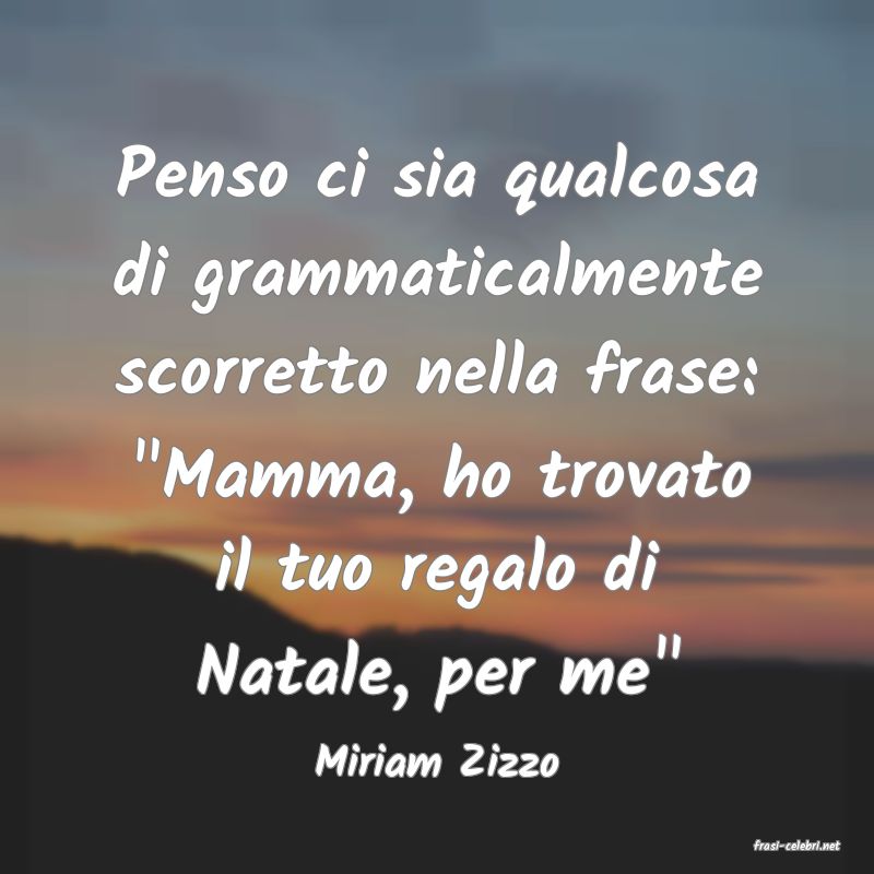 frasi di  Miriam Zizzo

