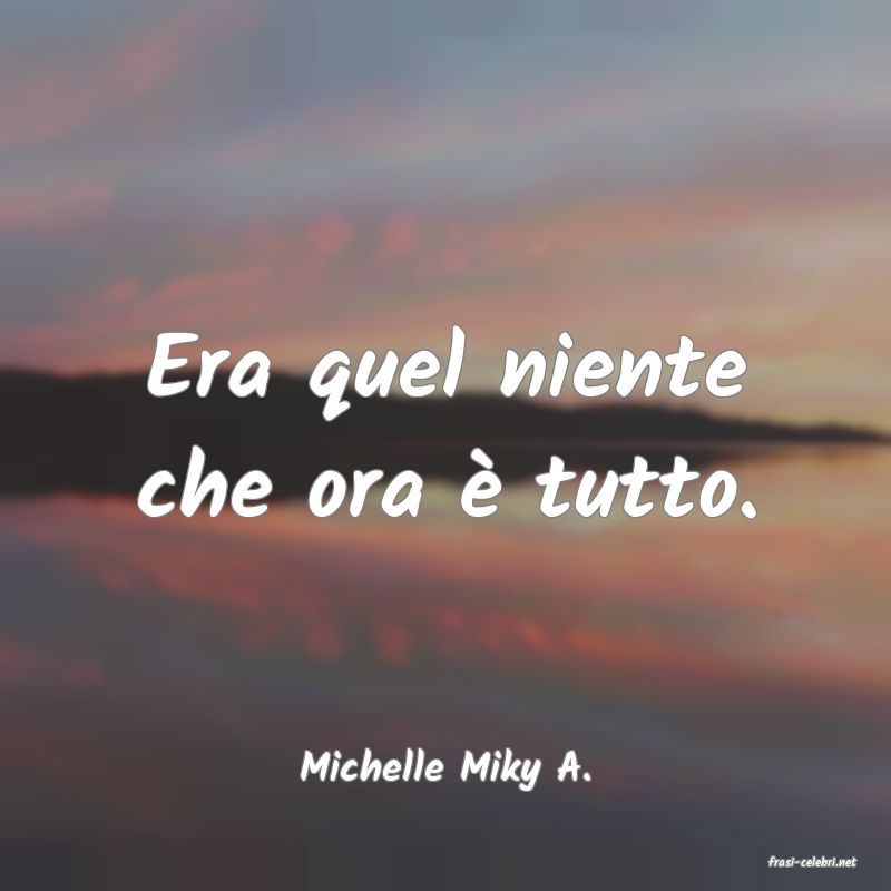 frasi di  Michelle Miky A.
