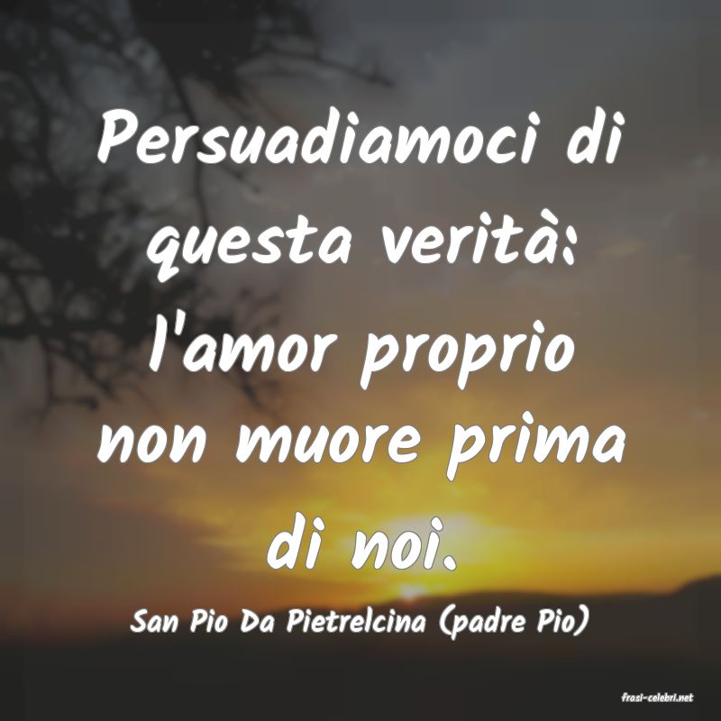 frasi di  San Pio Da Pietrelcina (padre Pio)
