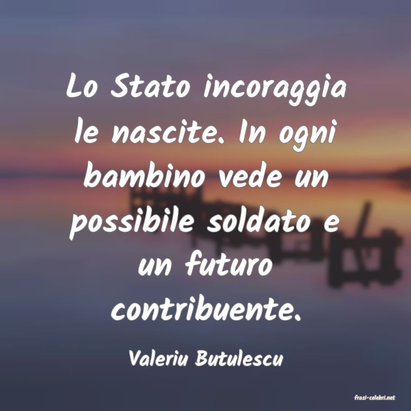 frasi di  Valeriu Butulescu
