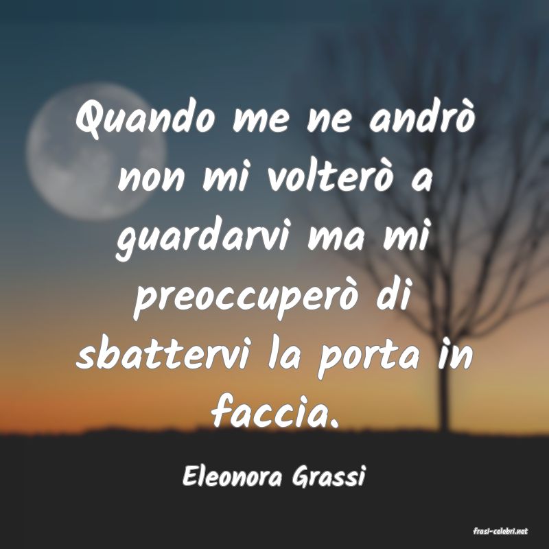 frasi di  Eleonora Grassi
