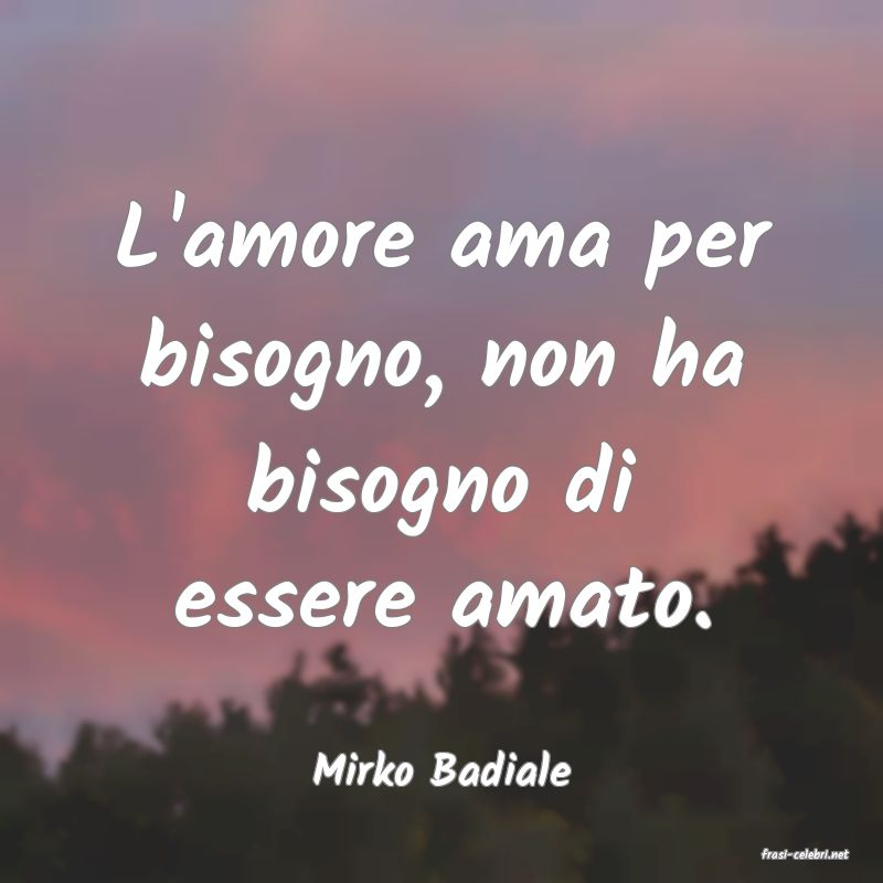 frasi di  Mirko Badiale

