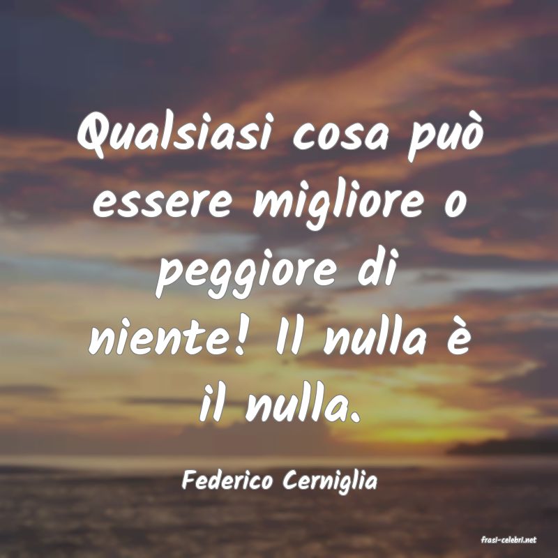 frasi di  Federico Cerniglia
