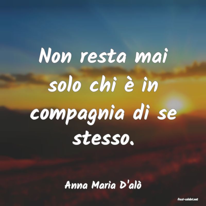 frasi di Anna Maria D'al