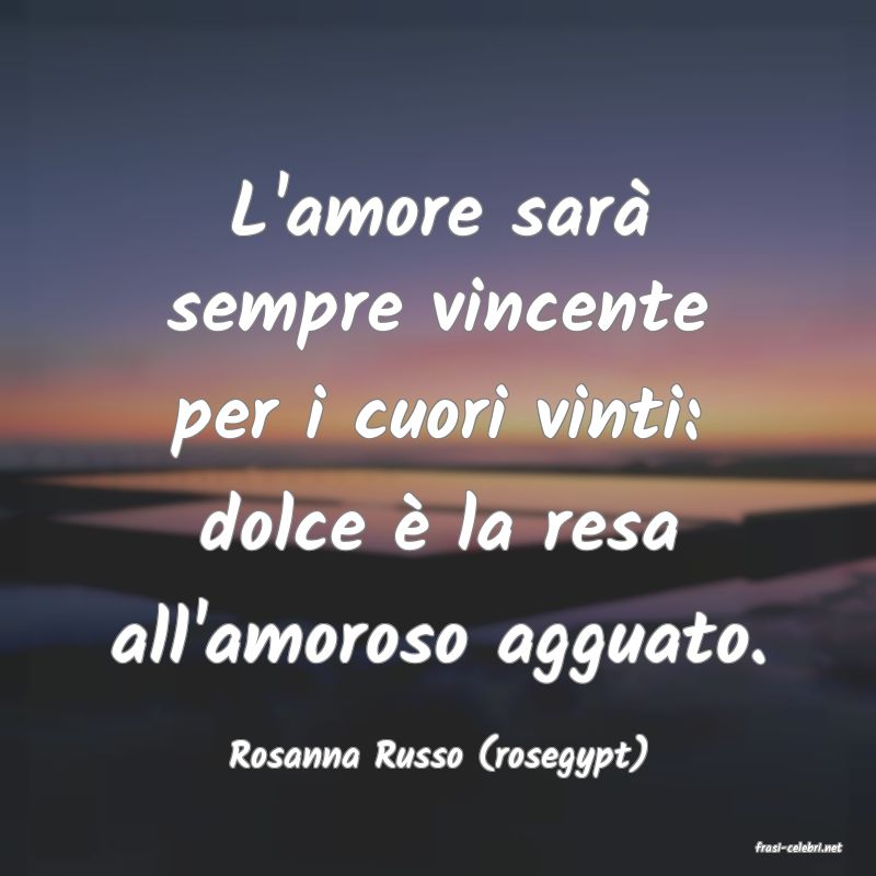 frasi di  Rosanna Russo (rosegypt)
