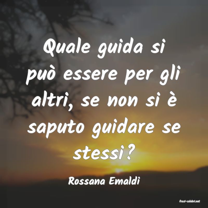 frasi di  Rossana Emaldi
