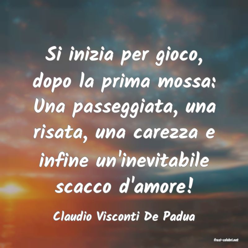 frasi di  Claudio Visconti De Padua
