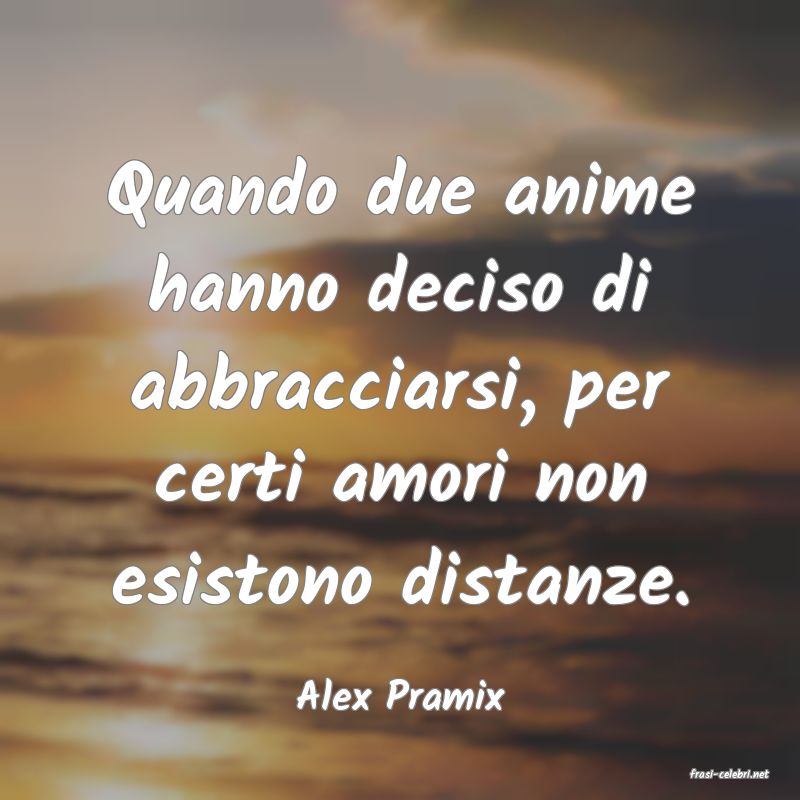 frasi di  Alex Pramix
