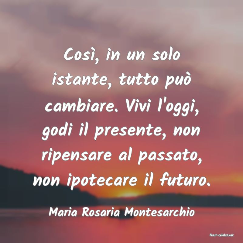 frasi di  Maria Rosaria Montesarchio
